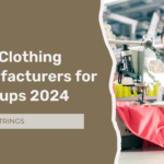 Best Clothing Manufacturers for Startups