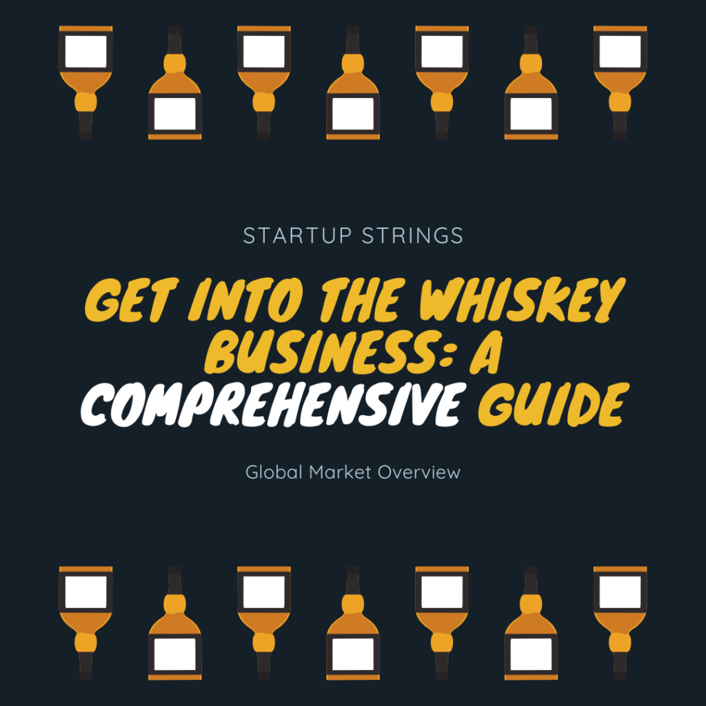 Get Into the Whiskey Business A Comprehensive Guide