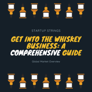 Get Into the Whiskey Business A Comprehensive Guide